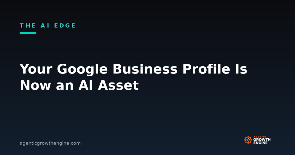 Agentic Growth Engine article: Google Business Profile as an AI asset